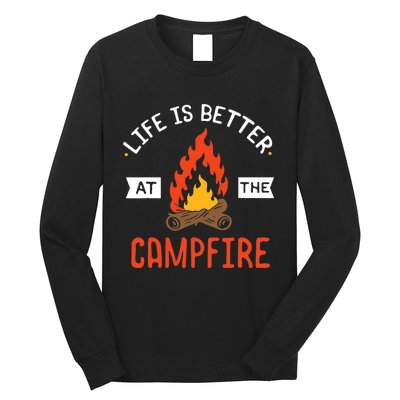 Life is better at the Campfire - Funny Camping & Camper Gift Long Sleeve Shirt