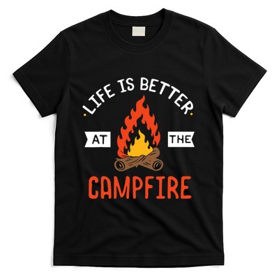 Life is better at the Campfire - Funny Camping & Camper Gift T-Shirt