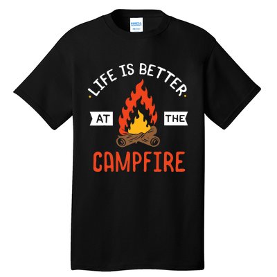 Life is better at the Campfire - Funny Camping & Camper Gift Tall T-Shirt