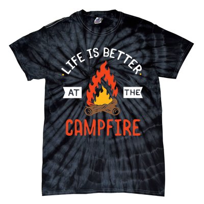 Life is better at the Campfire - Funny Camping & Camper Gift Tie-Dye T-Shirt