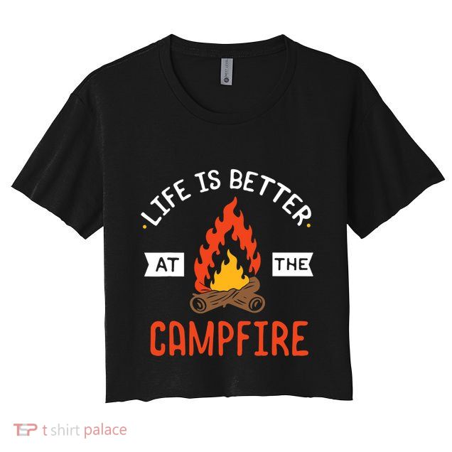 Life is better at the Campfire - Funny Camping & Camper Gift Crop Top