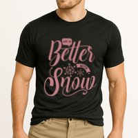 Life Is Better With Snow Cold Season Quote Cute Gift Cooling Performance Crew T-Shirt