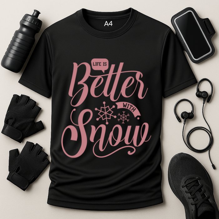 Life Is Better With Snow Cold Season Quote Cute Gift Cooling Performance Crew T-Shirt