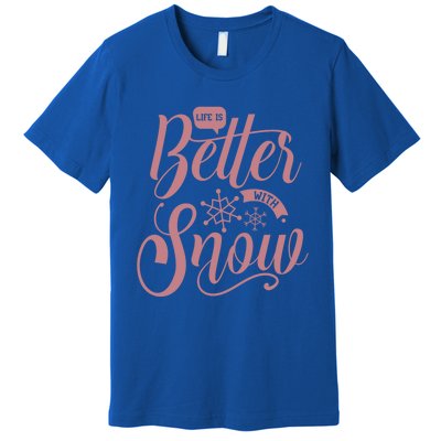 Life Is Better With Snow Cold Season Quote Cute Gift Premium T-Shirt