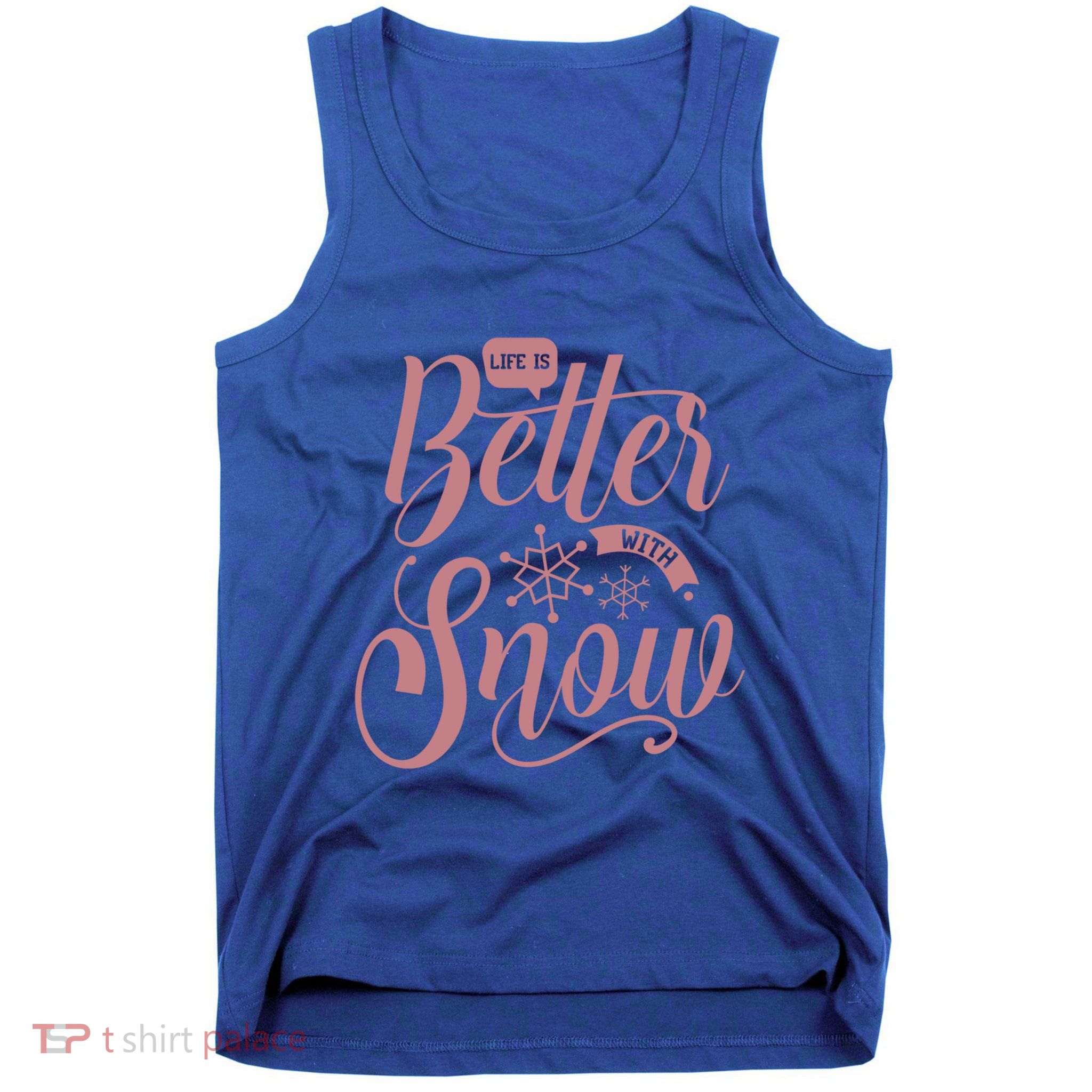 Life Is Better With Snow Cold Season Quote Cute Gift Tank Top
