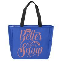 Life Is Better With Snow Cold Season Quote Cute Gift Zip Tote Bag