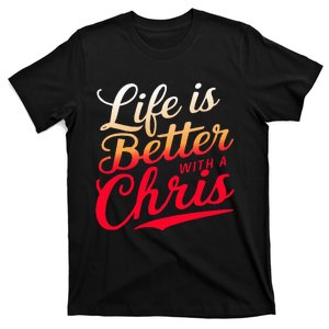 Life Is Better With A Chris Name Chris T-Shirt