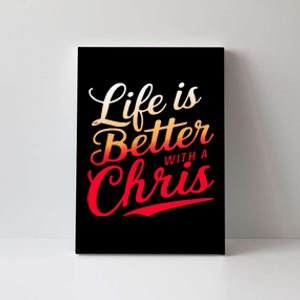 Life Is Better With A Chris Name Chris Canvas