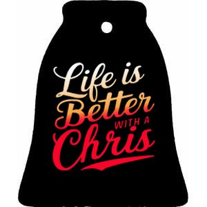 Life Is Better With A Chris Name Chris Ceramic Bell Ornament