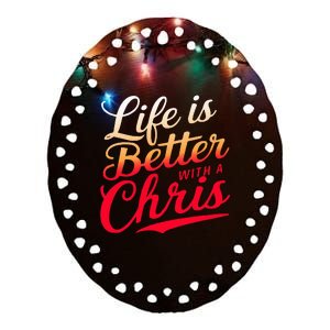 Life Is Better With A Chris Name Chris Ceramic Oval Ornament