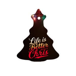 Life Is Better With A Chris Name Chris Ceramic Tree Ornament