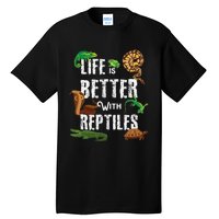 Life Is Better With Reptiles Lizard Reptile Pet Lover Tall T-Shirt