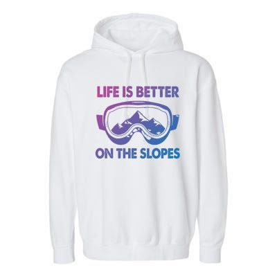 Life Is Better On The Slopes Gift Garment-Dyed Fleece Hoodie