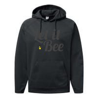 Let It Bee Funny Beehive Cute Beekeeping Gift Performance Fleece Hoodie