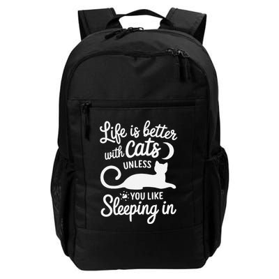 Life Is Better With Cats Unless You Like Sleeping In Quote Daily Commute Backpack