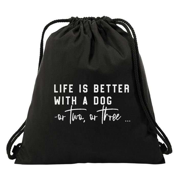 Life Is Better With A Dog Or Two Or Three Drawstring Bag
