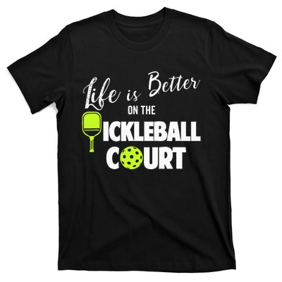 Life Is Better Pickleball Court Pickleball Player T-Shirt