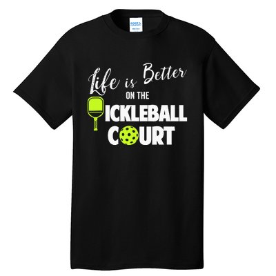 Life Is Better Pickleball Court Pickleball Player Tall T-Shirt