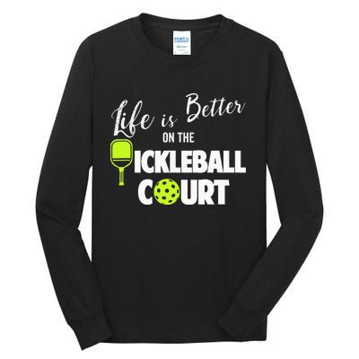 Life Is Better Pickleball Court Pickleball Player Tall Long Sleeve T-Shirt