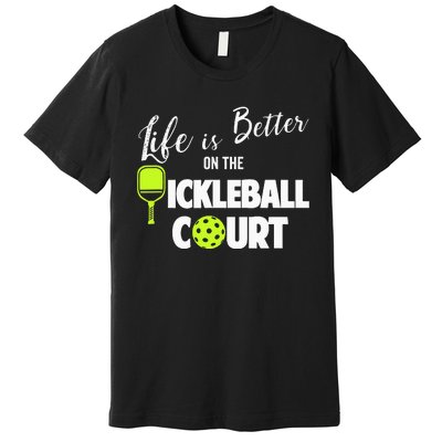 Life Is Better Pickleball Court Pickleball Player Premium T-Shirt