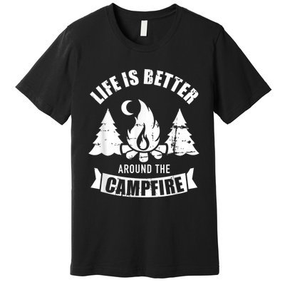 Life Is Better Around The Campfire Camping Premium T-Shirt