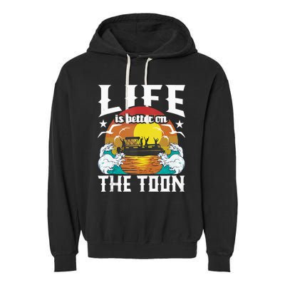 Life Is Better On The Toon Funny Pontoon Boat Pontooning Garment-Dyed Fleece Hoodie