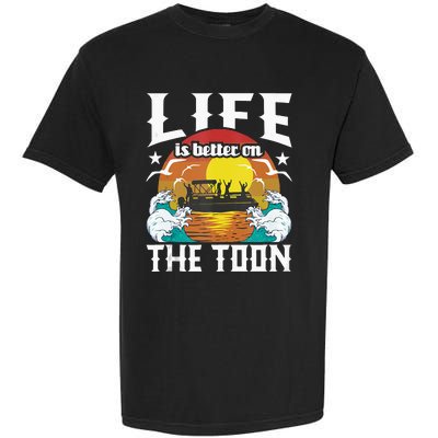 Life Is Better On The Toon Funny Pontoon Boat Pontooning Garment-Dyed Heavyweight T-Shirt