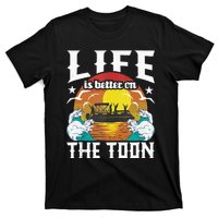 Life Is Better On The Toon Funny Pontoon Boat Pontooning T-Shirt