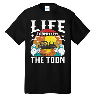 Life Is Better On The Toon Funny Pontoon Boat Pontooning Tall T-Shirt