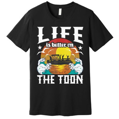 Life Is Better On The Toon Funny Pontoon Boat Pontooning Premium T-Shirt