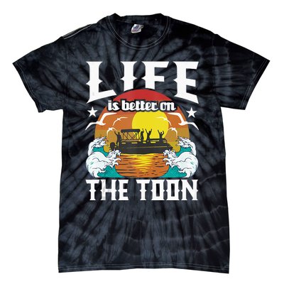 Life Is Better On The Toon Funny Pontoon Boat Pontooning Tie-Dye T-Shirt