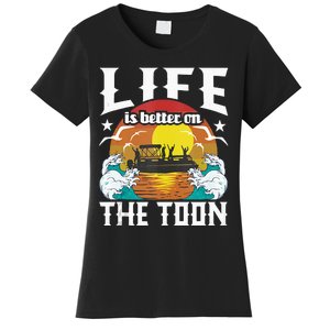 Life Is Better On The Toon Funny Pontoon Boat Pontooning Women's T-Shirt