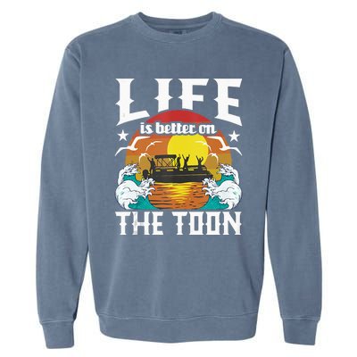 Life Is Better On The Toon Funny Pontoon Boat Pontooning Garment-Dyed Sweatshirt