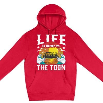 Life Is Better On The Toon Funny Pontoon Boat Pontooning Premium Pullover Hoodie