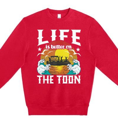 Life Is Better On The Toon Funny Pontoon Boat Pontooning Premium Crewneck Sweatshirt