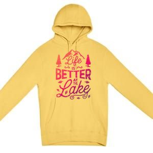 Life Is Better At Lake Funny Gift Fishing Boating Sailing Funny Gift Premium Pullover Hoodie