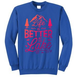 Life Is Better At Lake Funny Gift Fishing Boating Sailing Funny Gift Sweatshirt