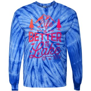 Life Is Better At Lake Funny Gift Fishing Boating Sailing Funny Gift Tie-Dye Long Sleeve Shirt