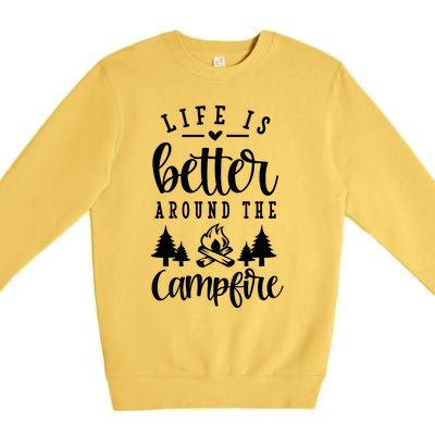 Life Is Better Around The Campfire Funny Happy Camper Funny Gift Premium Crewneck Sweatshirt