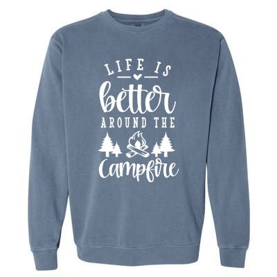 Life Is Better Around The Campfire Funny Happy Camper Funny Gift Garment-Dyed Sweatshirt