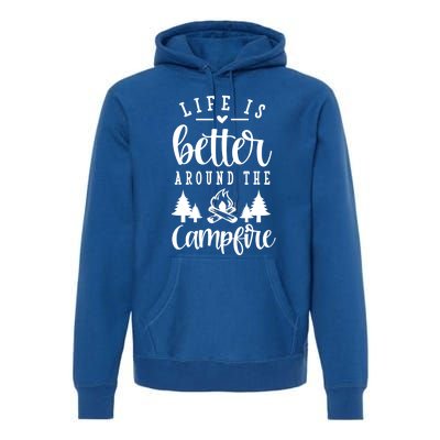 Life Is Better Around The Campfire Funny Happy Camper Funny Gift Premium Hoodie