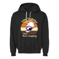 Life Is Better When Your Laughing Retro Skull Garment-Dyed Fleece Hoodie