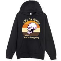 Life Is Better When Your Laughing Retro Skull Premium Pullover Hoodie