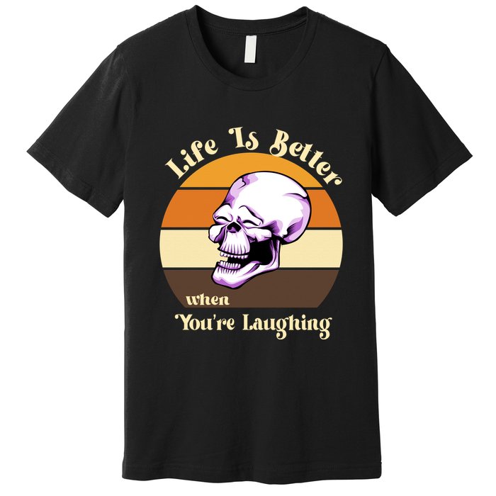 Life Is Better When Your Laughing Retro Skull Premium T-Shirt