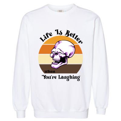 Life Is Better When Your Laughing Retro Skull Garment-Dyed Sweatshirt