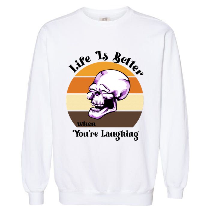Life Is Better When Your Laughing Retro Skull Garment-Dyed Sweatshirt