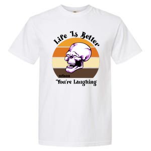 Life Is Better When Your Laughing Retro Skull Garment-Dyed Heavyweight T-Shirt