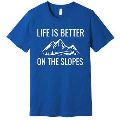 Life Is Better On The Slopes Gift Premium T-Shirt