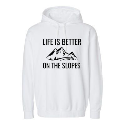 Life Is Better On The Slopes Gift Garment-Dyed Fleece Hoodie