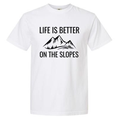 Life Is Better On The Slopes Gift Garment-Dyed Heavyweight T-Shirt